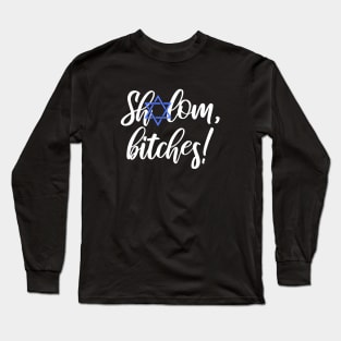 Shalom Bitches Hannukah's Here! Long Sleeve T-Shirt